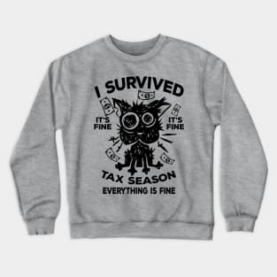 I Survived Tax Season Everything Is Fine Crewneck Sweatshirt